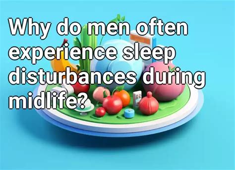Why Do Men Often Experience Sleep Disturbances During Midlife Health