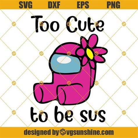 too cute to be sus svg among us svg among us png cute among us flower svg among us t