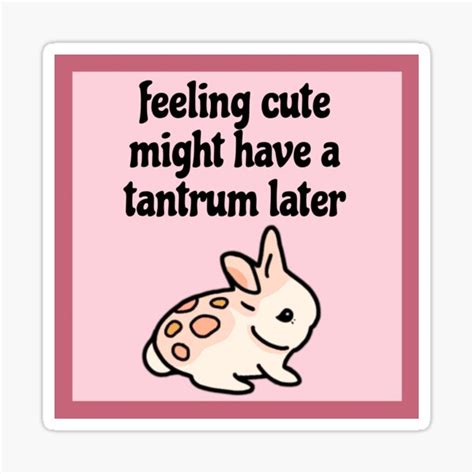 Feeling Cute Might Have A Tantrum Later Pink Bunny Sticker For