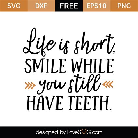 Life Is Short Smile While You Still Have Teeth Lovesvg Com
