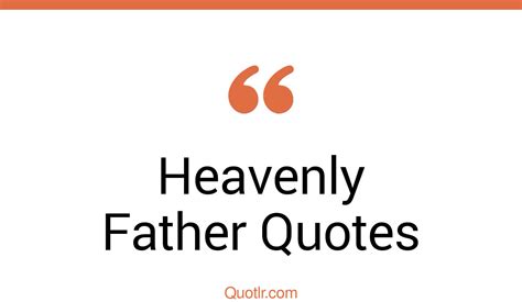 45 Impressive Heavenly Father Quotes That Will Unlock Your True Potential