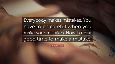 Nick Markakis Quote “everybody Makes Mistakes You Have To Be Careful