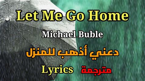 Let Me Go Home Michael Buble Lyrics مترجمة Youtube