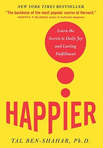 Happier Learn The Secrets To Daily Joy And Lasting Fulfillment English Edition EBook Ben