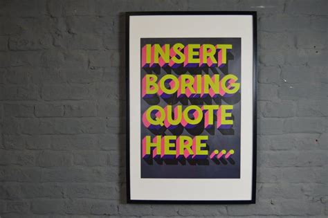 Maybe you would like to learn more about one of these? Insert Boring Quote Here Typographic Print | Populuxe Home Boutique | Typographic print, Bored ...