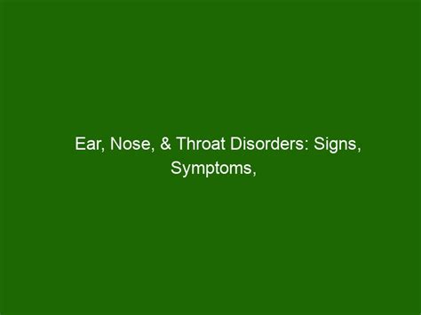 Ear Nose And Throat Disorders Signs Symptoms Treatment And Prevention