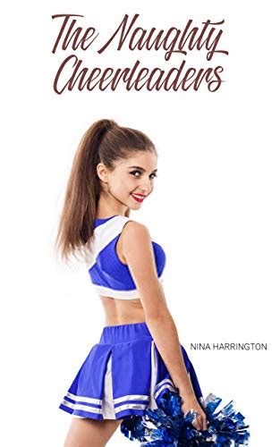The Naughty Cheerleaders An Erotic Adventure Kindle Edition By Harrington Nina Literature