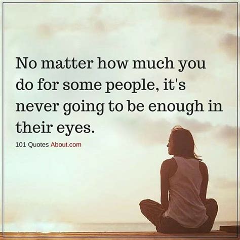 People Quotes No Matter How Much You Do For Some People Its Never