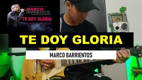 Te Doy Gloria Marco Barrientos Guitar Cover Youtube