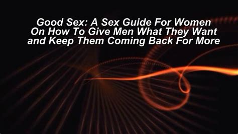 Good Sex A Sex Guide For Women On How To Give Men What They Want Youtube