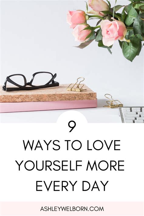 9 Ways To Love Yourself More Every Day Ashley Welborn Love You More