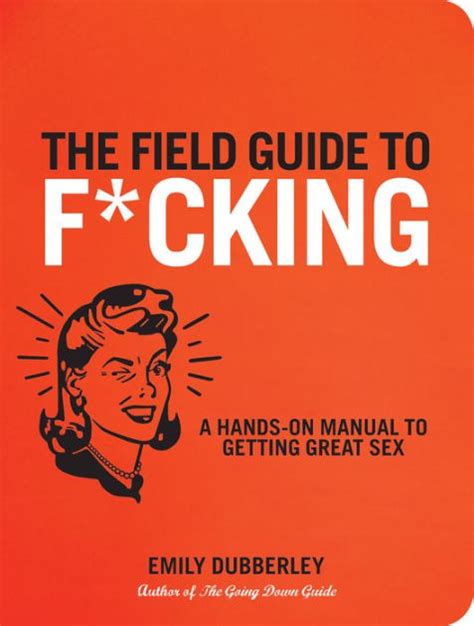the field guide to f cking a hands on manual to getting great sex by emily dubberley ebook