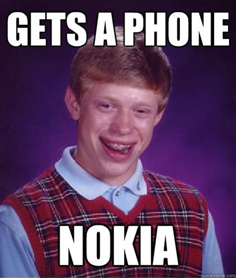 Gets A Phone Nokia Bad Luck Brian Quickmeme