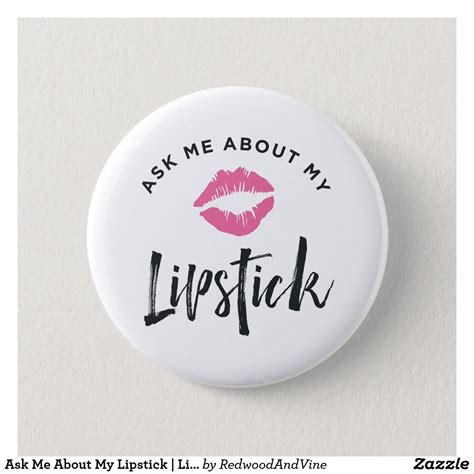 Ask Me About My Lipstick Lip Product Distributor Pinback Button