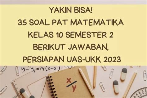 Yakin Bisa 35 Soal Pat Matematika Kelas 10 Semester 2 Berikut Jawaban