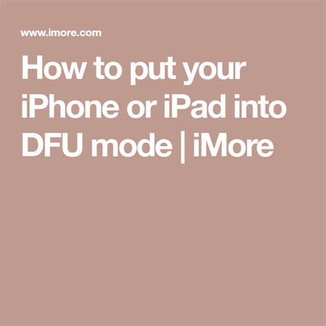 How To Put Your Iphone Or Ipad Into Dfu Mode Imore Iphone Hacks
