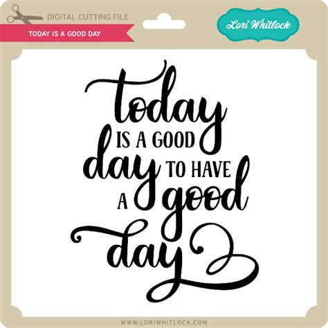 Today Is A Good Day Lori Whitlocks Svg Shop