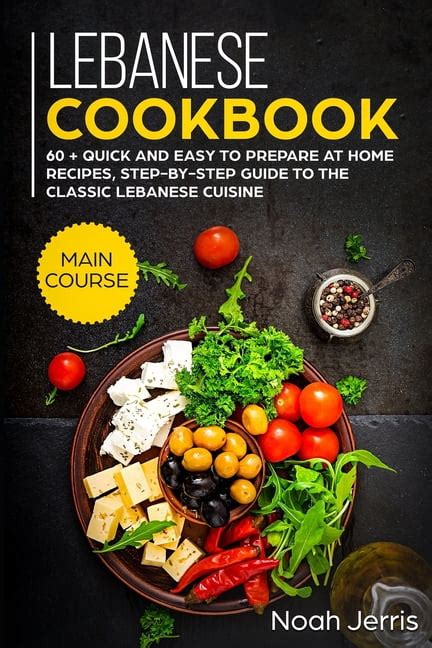 Lebanese Cookbook Main Course 60 Quick And Easy To Prepare At Home