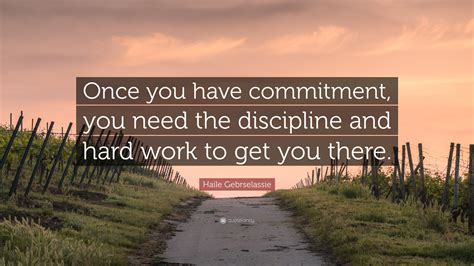 Haile Gebrselassie Quote Once You Have Commitment You Need The