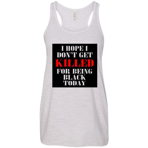 i hope i don t get killed for being black today shirt hoodie tank teedragons