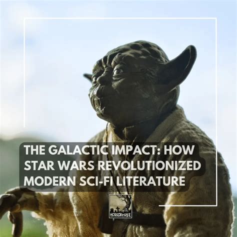 The Galactic Impact How Star Wars Revolutionized Modern Sci Fi