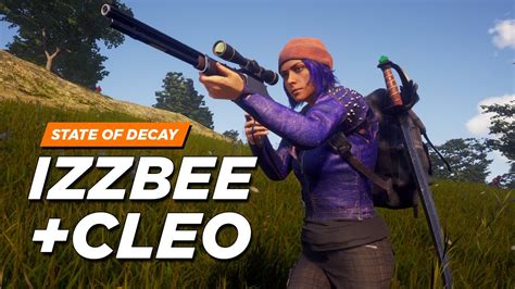 State Of Decay 2 New Izzbee Cleo Storyline Spoilers Youtube