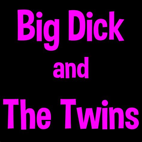 big dick and the twins iheart