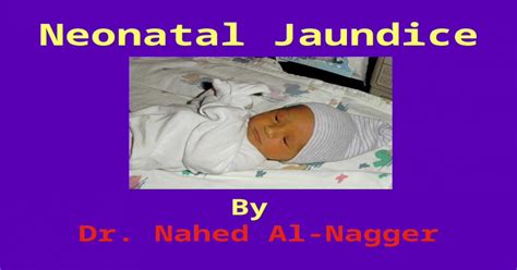 Neonatal Jaundice By Dr Nahed Al Nagger Nj 2 Neonatal Jaundice