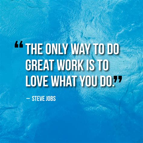 The Only Way To Do Great Work Is To Love What You Do Steve Jobs