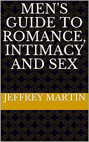Men S Guide To Romance Intimacy And Sex Ebook Martin Jeffrey Books