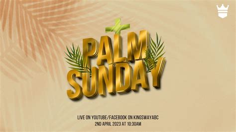 Palm Sunday 2023 Kingsway Worship Experience Live Service Youtube