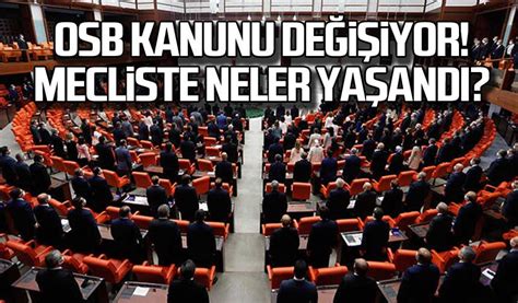 OSB kanunu değişiyor Mecliste neler yaşandı