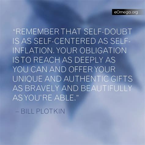 Oct 27, 2020 · quotes about love that are like mantras. Regarding that self-doubt you feel... Bill Plotkin quote | Doubt quotes, Self compassion, Love ...