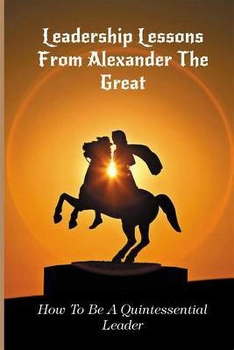 Leadership Lessons From Alexander The Great 9798745399916 Roland