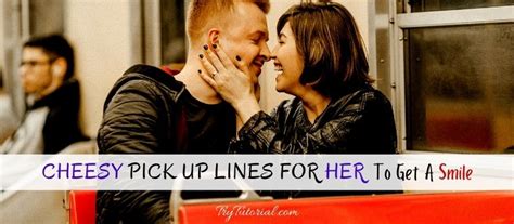 50 Best Cheesy Pick Up Lines For Her To Get A Smile 2022 Trytutorial
