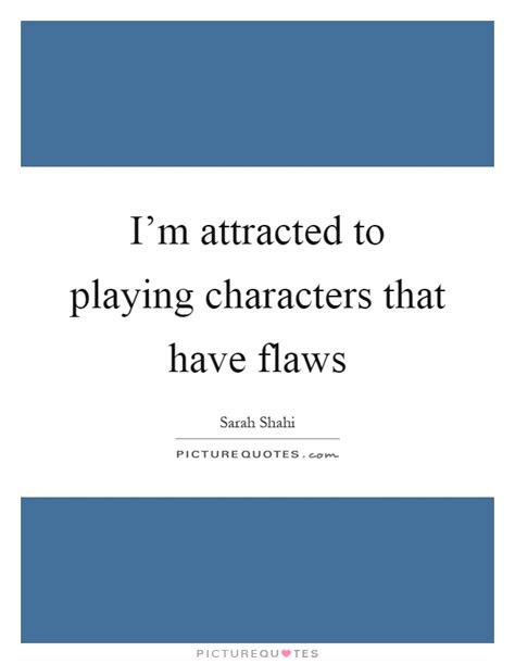 Im Attracted To Playing Characters That Have Flaws
