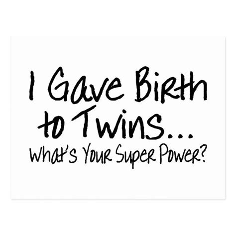 i gave birth to twins whats your super power postcard zazzle twin quotes twins twin mom quotes