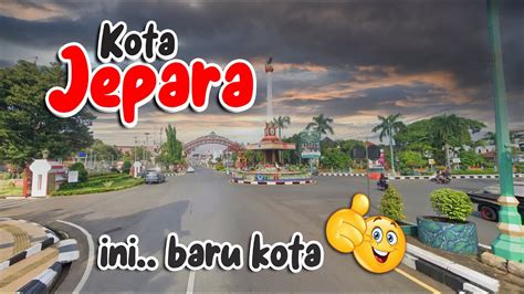 Kota Jepara Kondisi Terkini Kota Ukir Jepara Jawa Tengah Youtube