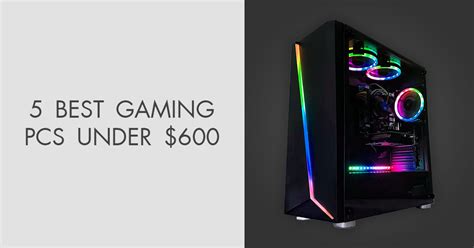5 Best Gaming Pcs Under 600 In 2024