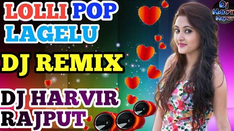 lollipop lagelu super hit dj remix bhojpuri song mix by dj harvir rajput style etah youtube