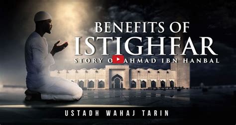 Benefits Of Istighfar Story Of Ahmad Ibn Hanbal About Islam Quran