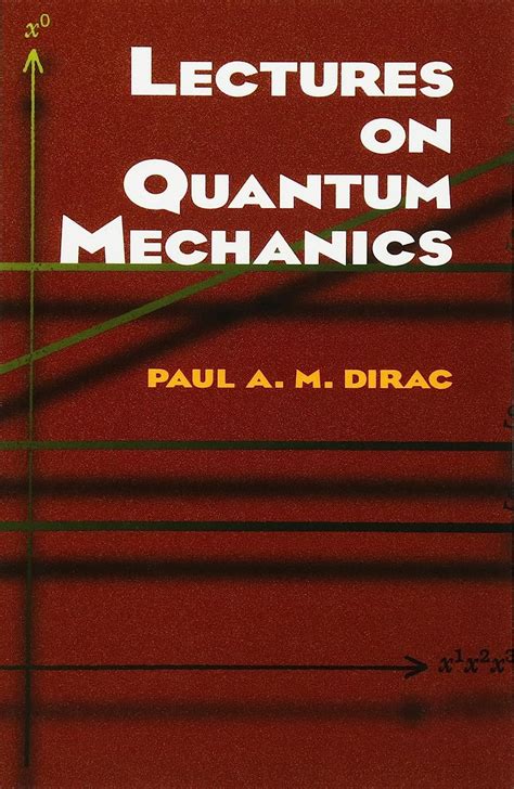 Lectures On Quantum Mechanics By Paul A M Dirac