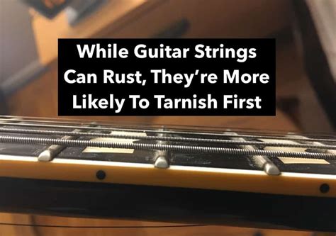 Can Guitar Strings Rust Or Do They Tarnish Answered Traveling