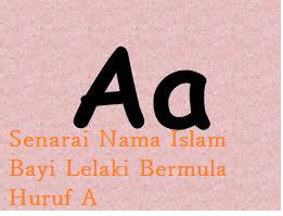 Lihat senarai nama mengikut huruf lain di bawah Senarai Nama Islam Bayi Bermula Huruf A