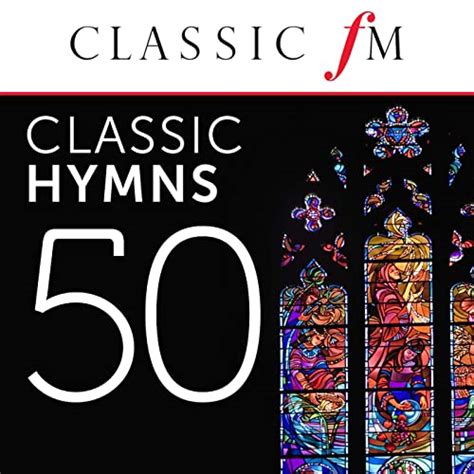 50 classic hymns by classic fm by various artists on amazon music uk