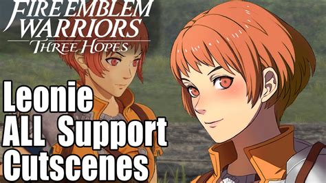 Fire Emblem Warriors Three Hopes All Leonie Supports Cutscenes Youtube