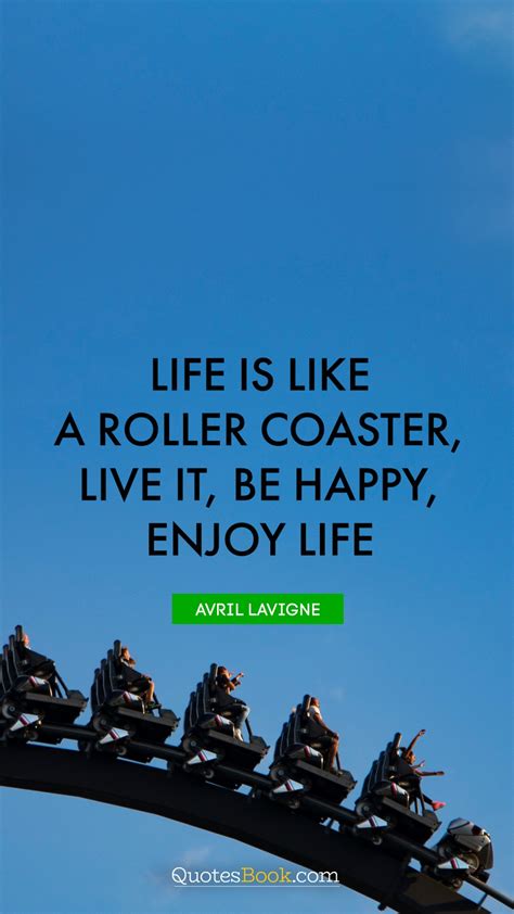 Life Is Like A Roller Coaster Live It Be Happy Enjoy Life Quote