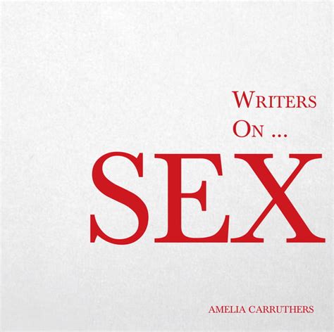 Writers On Writers On Sex A Book Of Quotes Poems And Literary Reflections Series 5
