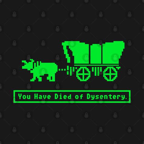 You Have Died Of Dysentery Oregon Trail From Teepublic Day Of The Shirt