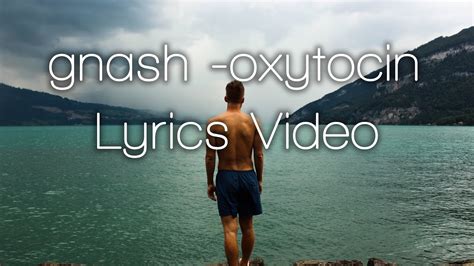 Gnash Oxytocin Lyrics Video Youtube